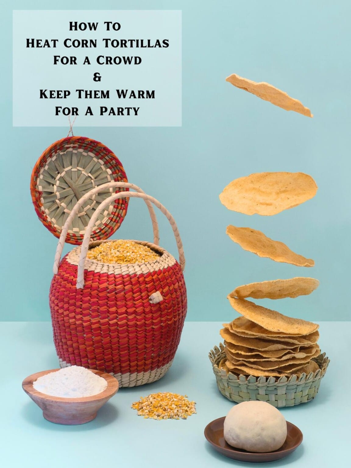 How To Heat Corn Tortillas For a Crowd and Keep Them Warm Intentional