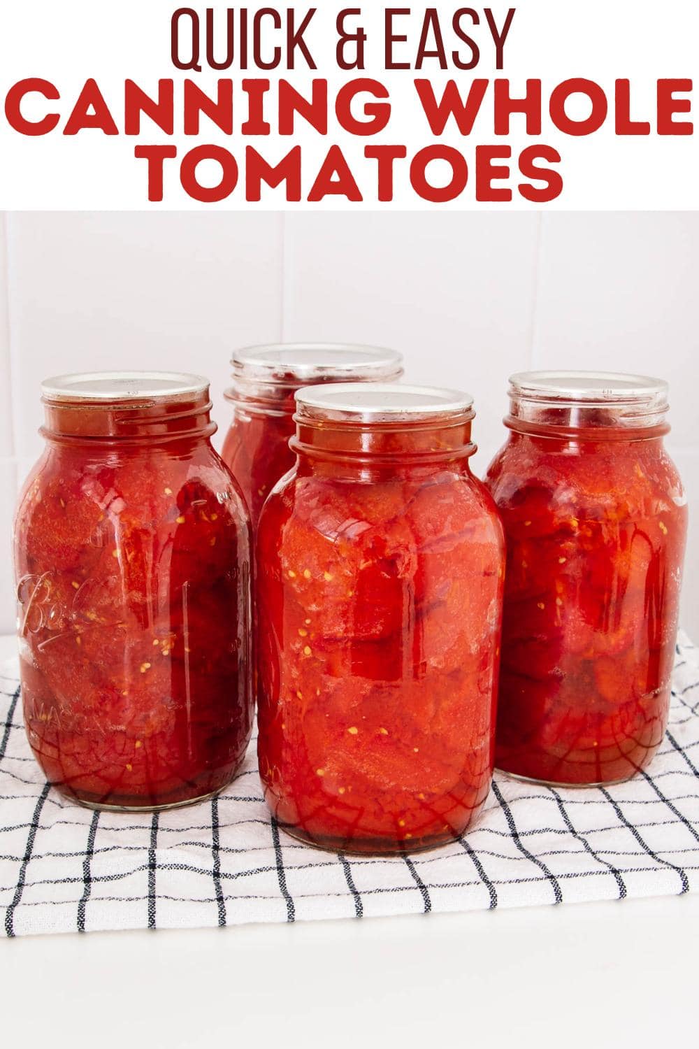 Four large glass jars filled with whole canned tomatoes sit on a checkered towel. Above them, bold red text reads “Quick & Easy Canning Whole Tomatoes.”.