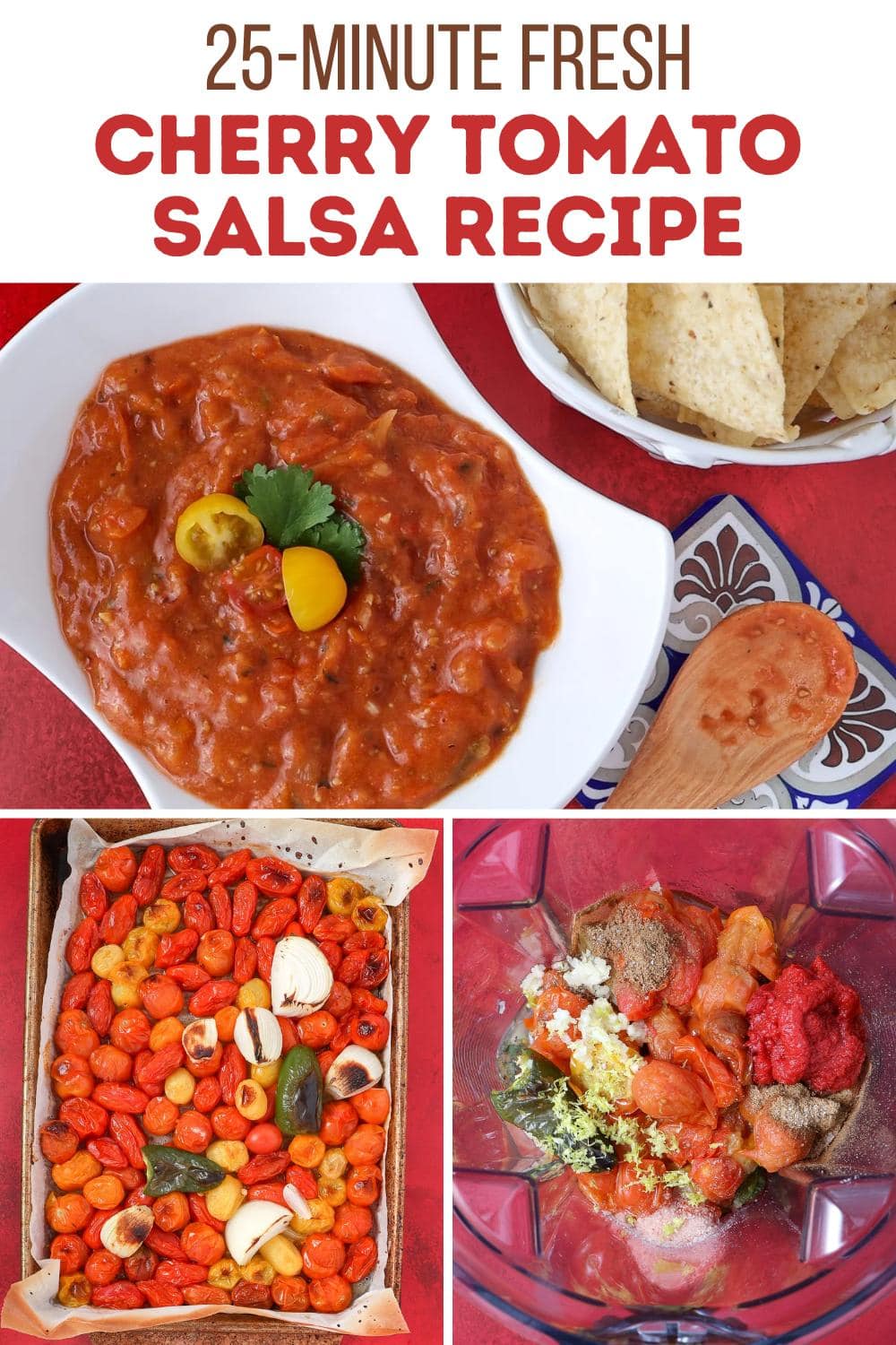 Collage showing cherry tomato salsa in a white bowl with chips, roasted cherry tomatoes with garlic and herbs on a baking sheet, and ingredients for salsa in a blender. Text reads: “25-Minute Fresh Cherry Tomato Salsa Recipe.”.