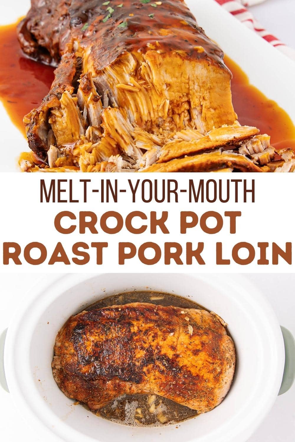 Sliced pork loin with rich brown sauce on a white platter, above text reading "Melt-In-Your-Mouth Crock Pot Roast Pork Loin," and a crock pot showing a cooked, seasoned pork loin inside.