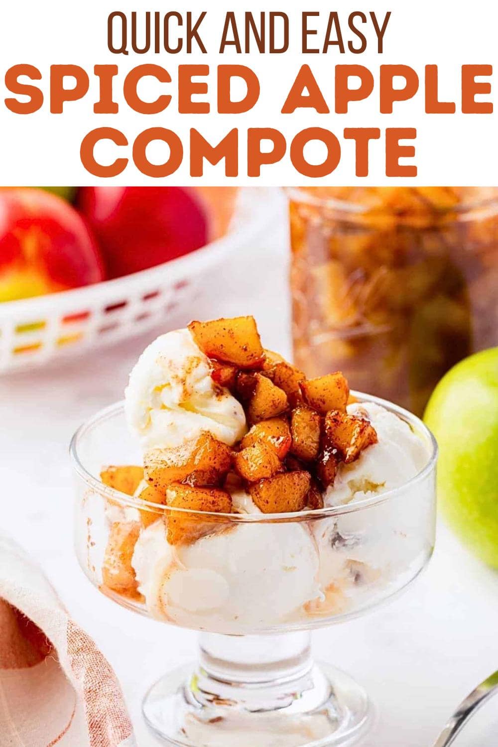 A glass dish filled with vanilla ice cream topped with spiced apple compote. In the background, there are fresh apples, a jar of apple compote, and a white basket of apples. Text above reads "Quick and Easy Spiced Apple Compote.